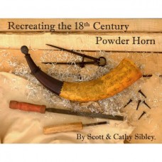 Recreating 18th Century Powder Horns Book OUT OF STOCK - Orders for this will be backordered!